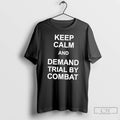Classic Keep Calm And Demand Trial By Combat