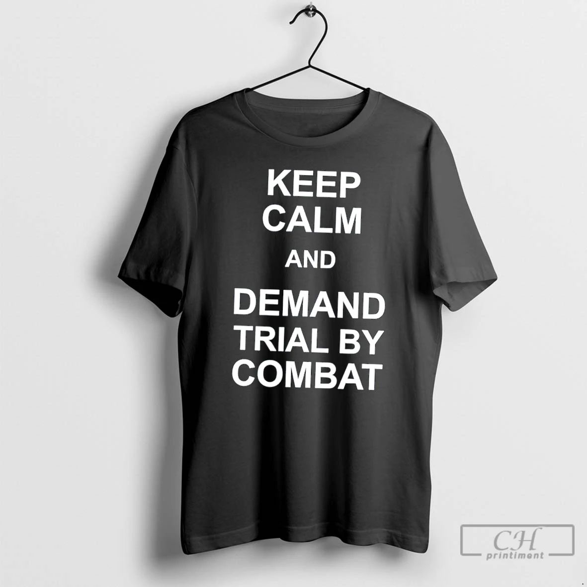 Classic Keep Calm And Demand Trial By Combat