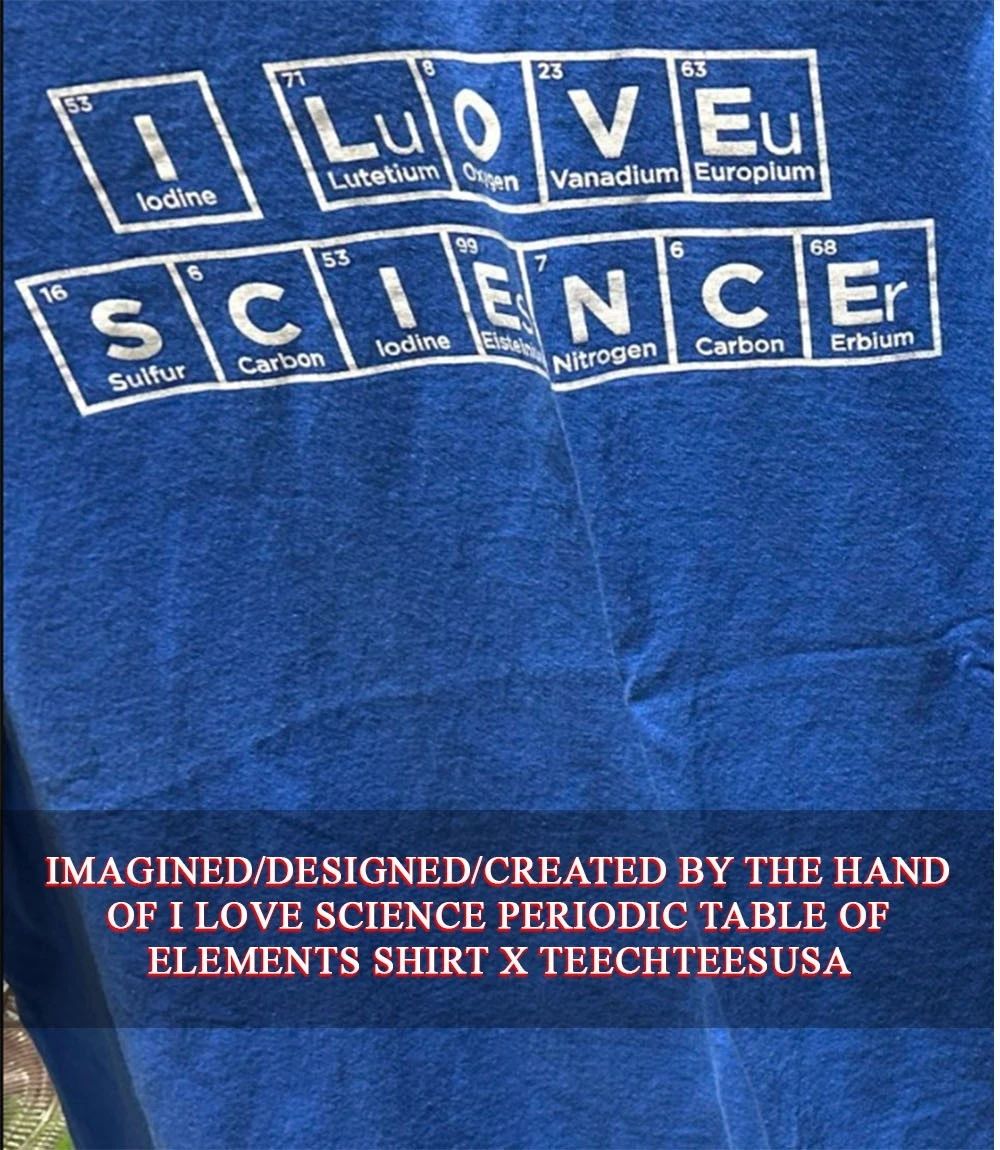I love science Periodic Table of Elements shirt