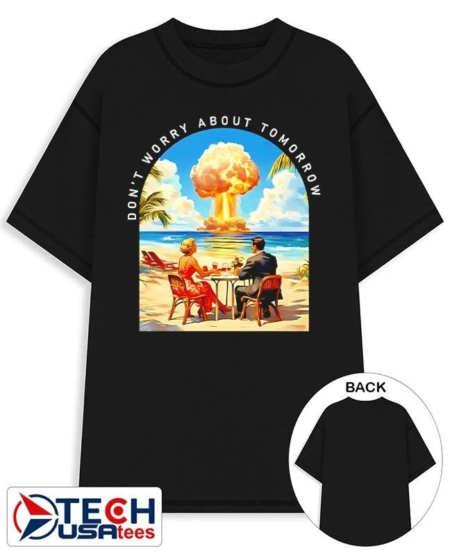 Don’t worry about tomorrow shirt