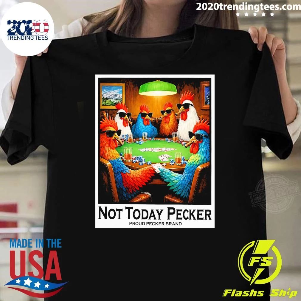 Not Today Pecker Proud Pecker Brand Shirt