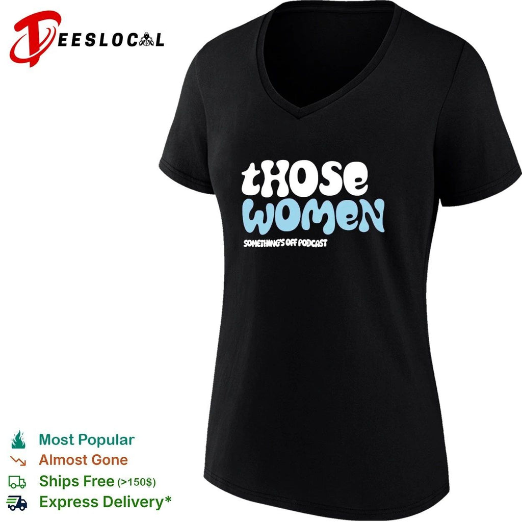 Those Women Something’s Off Podcast T-shirt