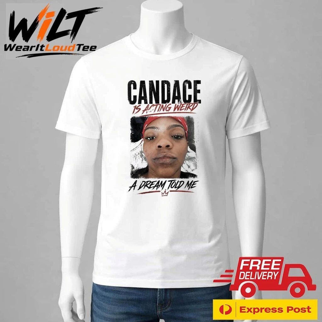 Candace Is Acting Weird A Dream Told Me Shirt