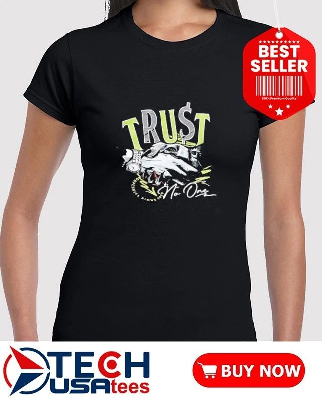 Trust no one shirt