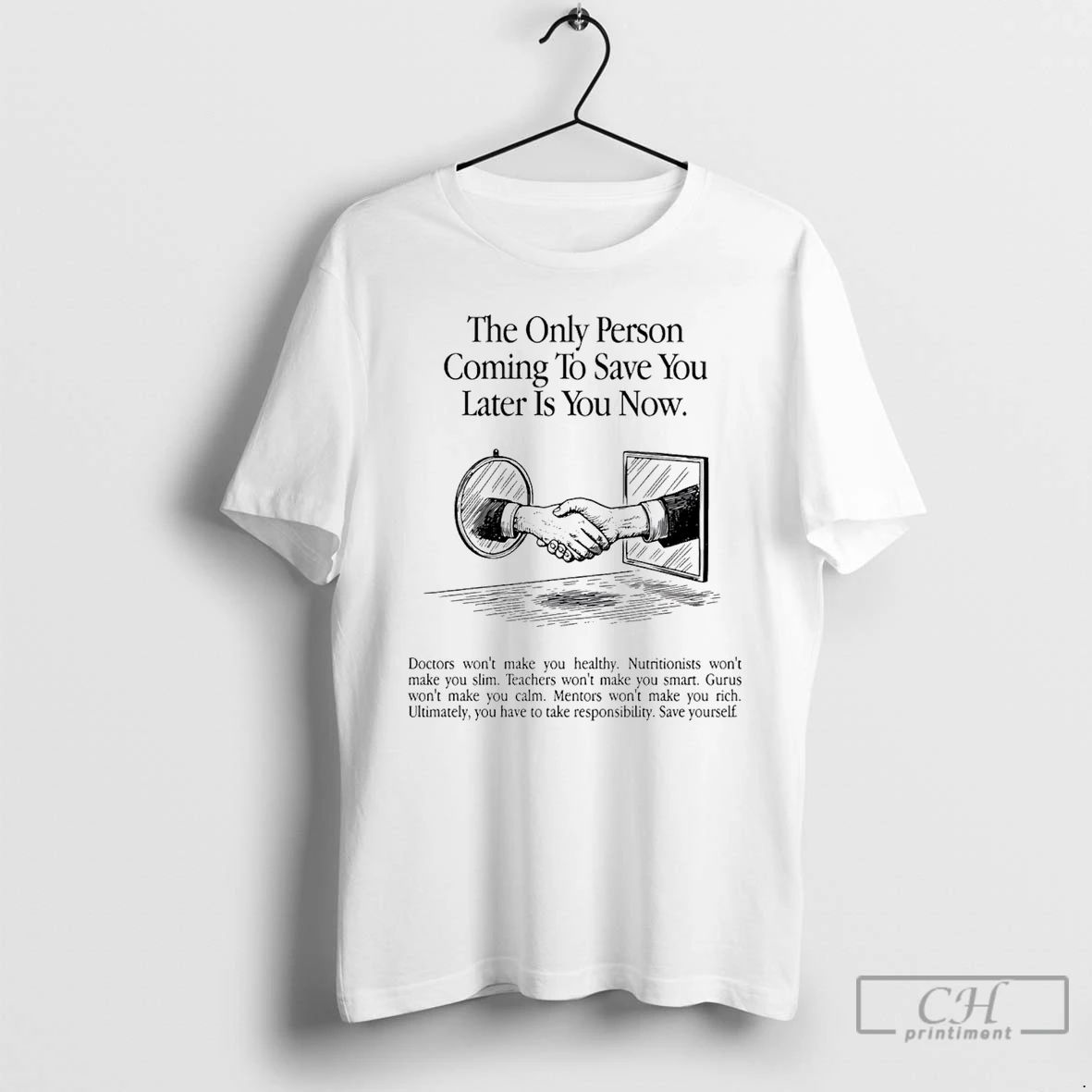 Classic The Only Person Coming To Save You Later Is You Now T Shirts Sweater