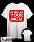As seen on your mom shirt by ashbubble