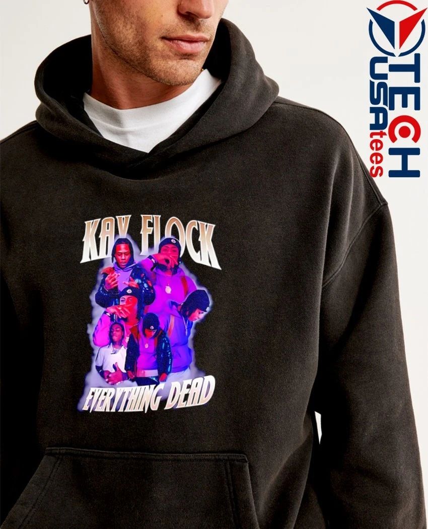 Kay Flock everything dead shirt