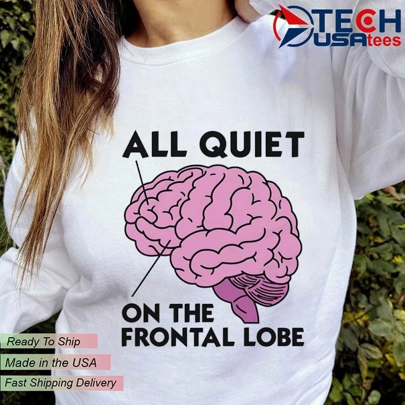 All quiet on the frontal lobe shirt by thegoodshirts