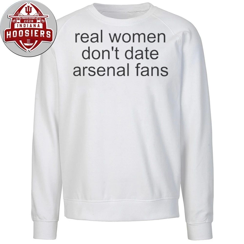 Real Women Don’t Date Arsenal Fans Shirt