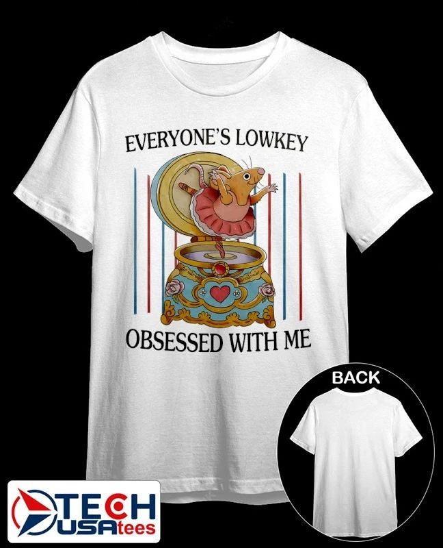 Everyone’s lowkey obsessed with me shirt