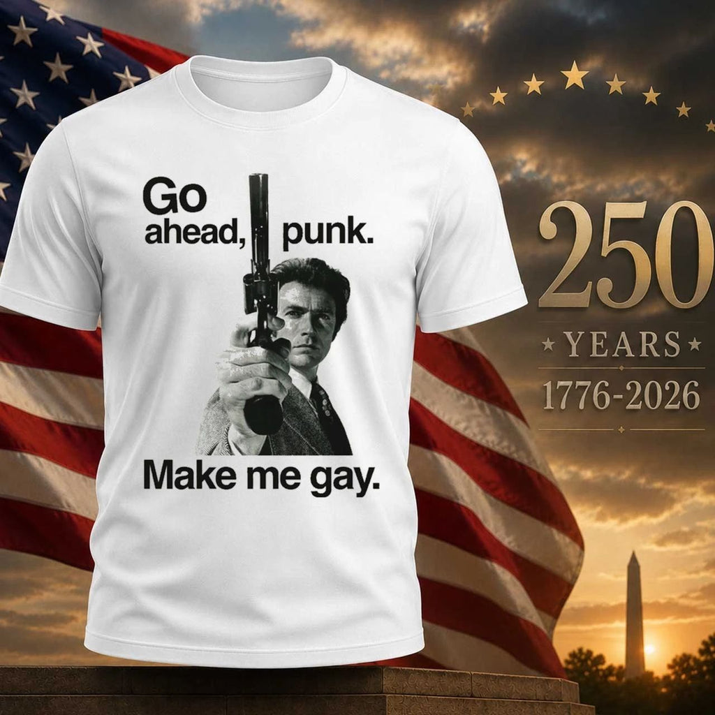 Go Ahead Punk. Make Me Gay Shirt