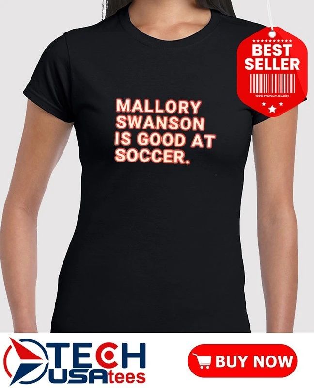 Mallory Swanson is good at soccer T-shirt