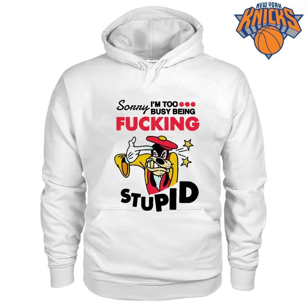 Sorry Im Too Busy Being Fucking Stupid Goofy Parody shirt