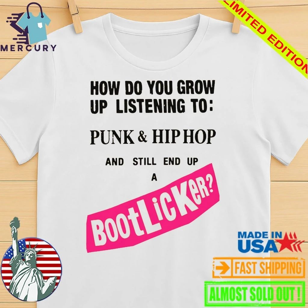How Do You Grow Up Listening To Punk & Hip Hop And Still End Up A Bootlicker Shirt