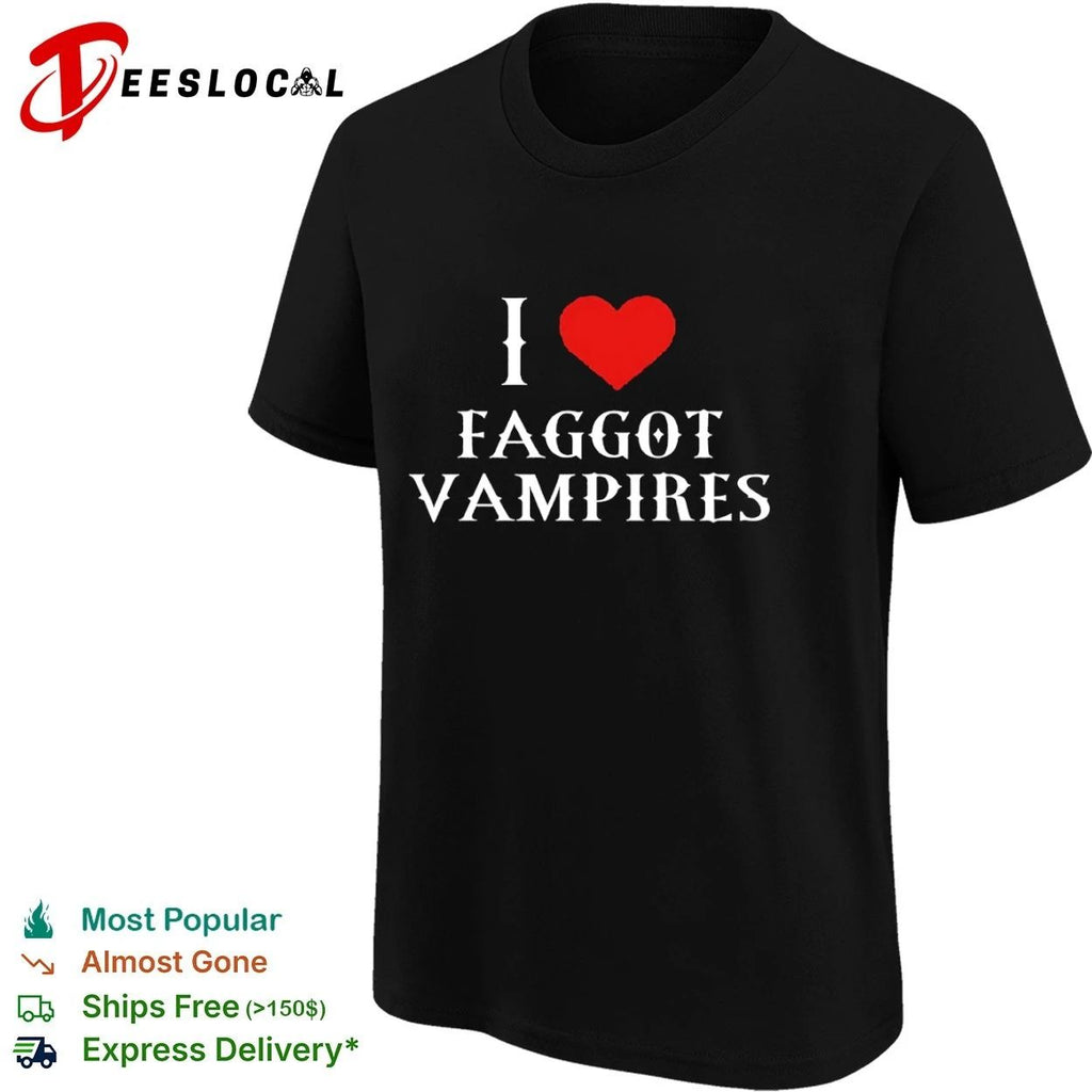 I Love Faggot Vampires vampire goth funny T-shirt