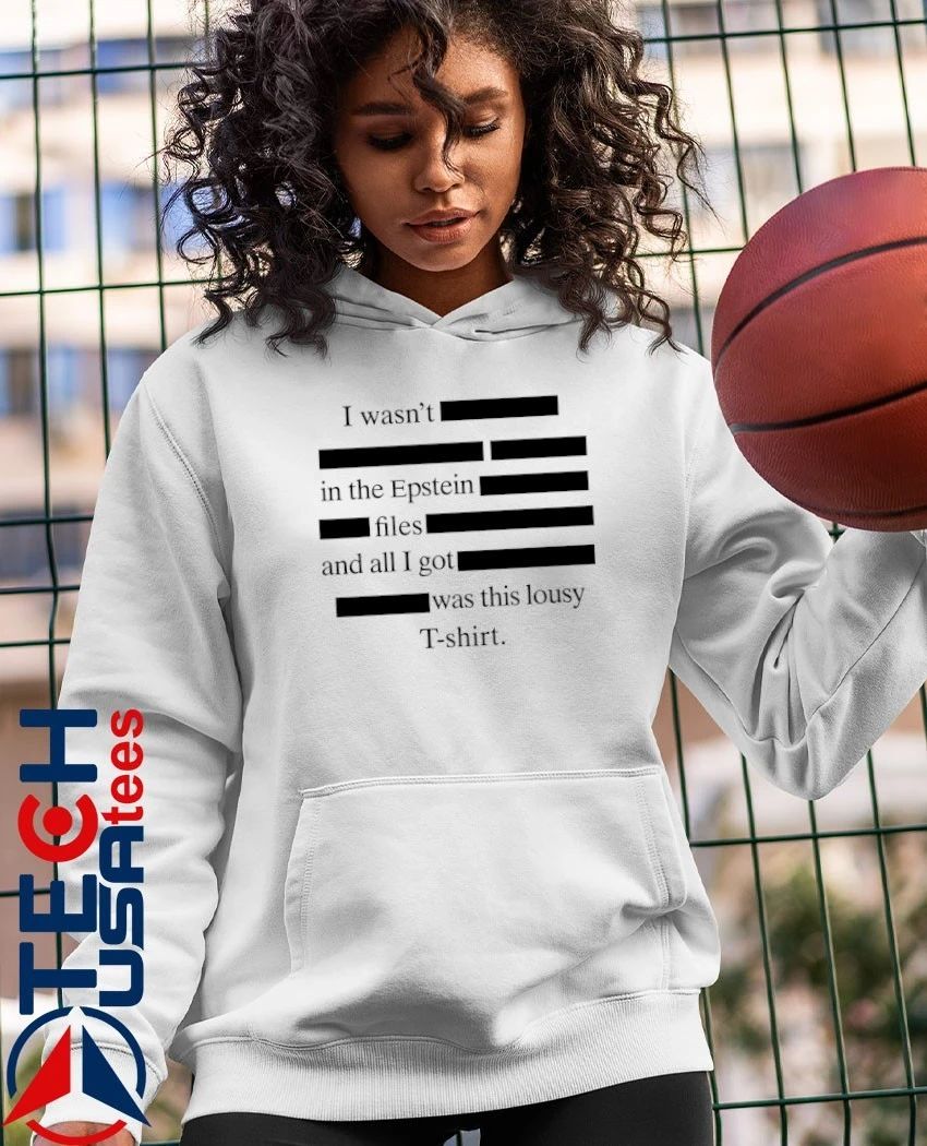 I wasn’t in the epstein files and all I got was this lousy shirt