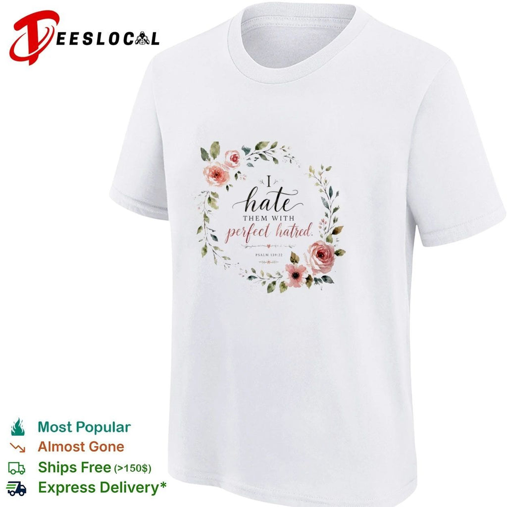 I Hate Them with Perfect Hatred Psalm 139 22 T-shirt