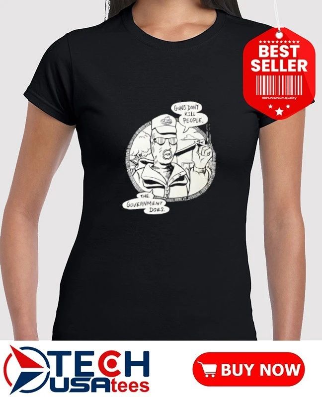 Guns don’t kill people the Government does T-shirt
