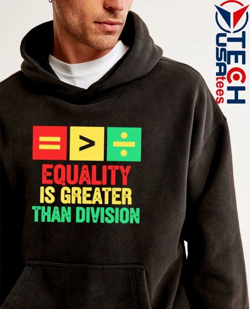 Equality is greater than division shirt