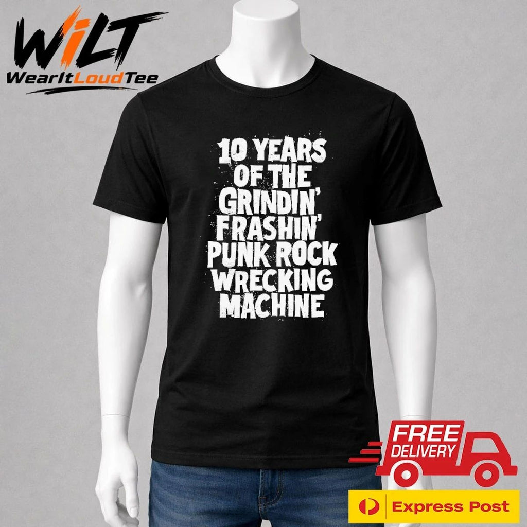 10 Years Of The Grindin Frashin Punk Rock Wrecking Machine Shirt