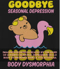 Goodbye seasonal depression hello body dysmorphia shirt