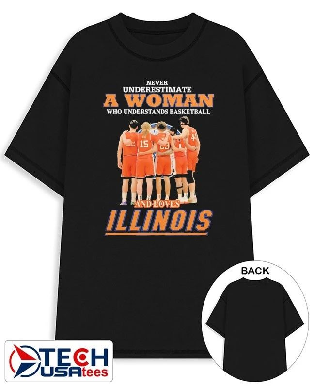 Never underestimate a woman who understands basketball and loves Illinois Fighting Illini shirt
