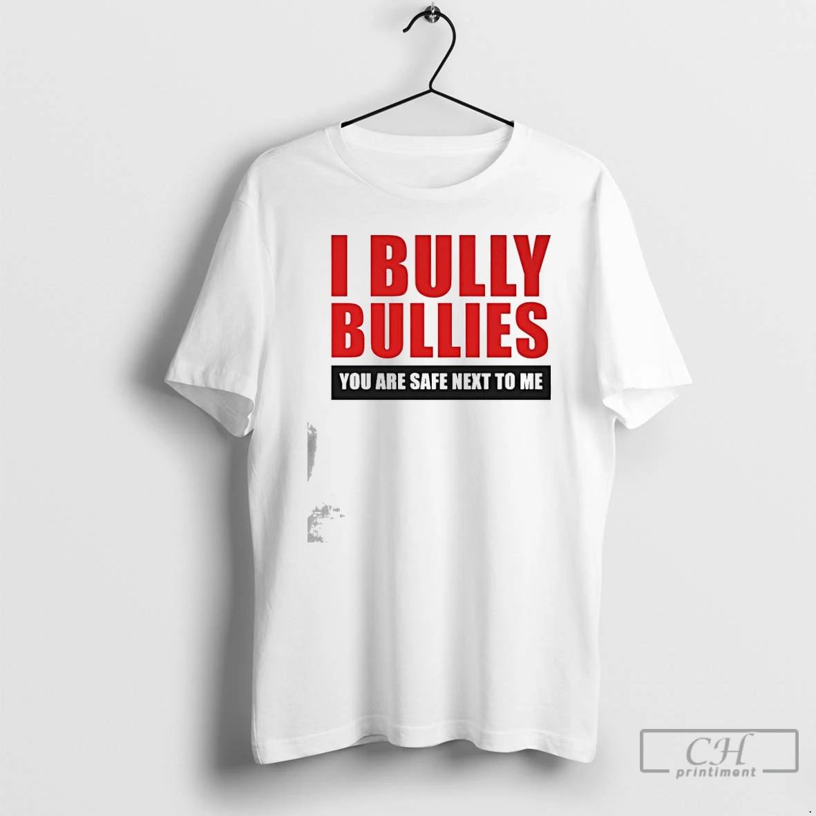 Premium I Bully Bullies You Are Safe Next To Me