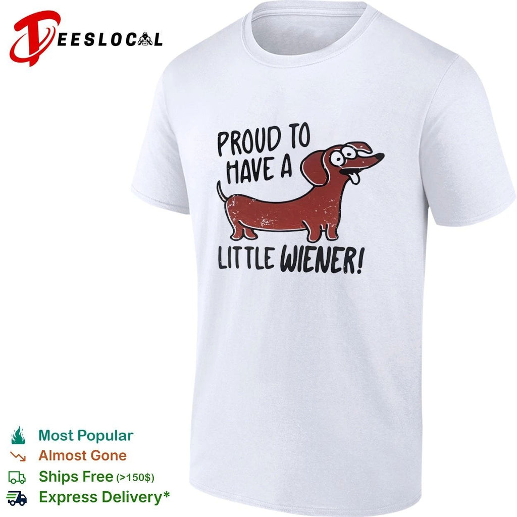 Proud to Have a Little Wiener dachshund T-shirt
