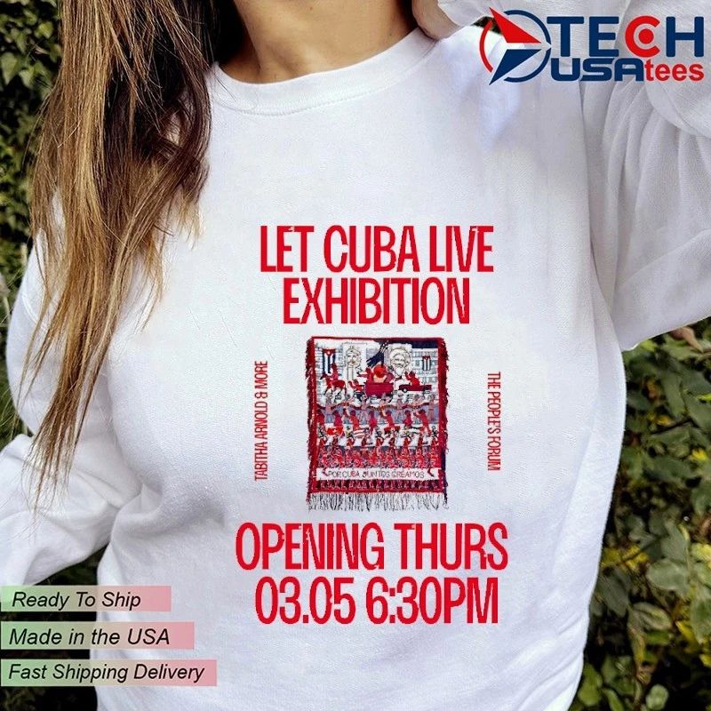 Let Cuba Live Exhibition Tabitha Arnold and More The People’s Forum shirt