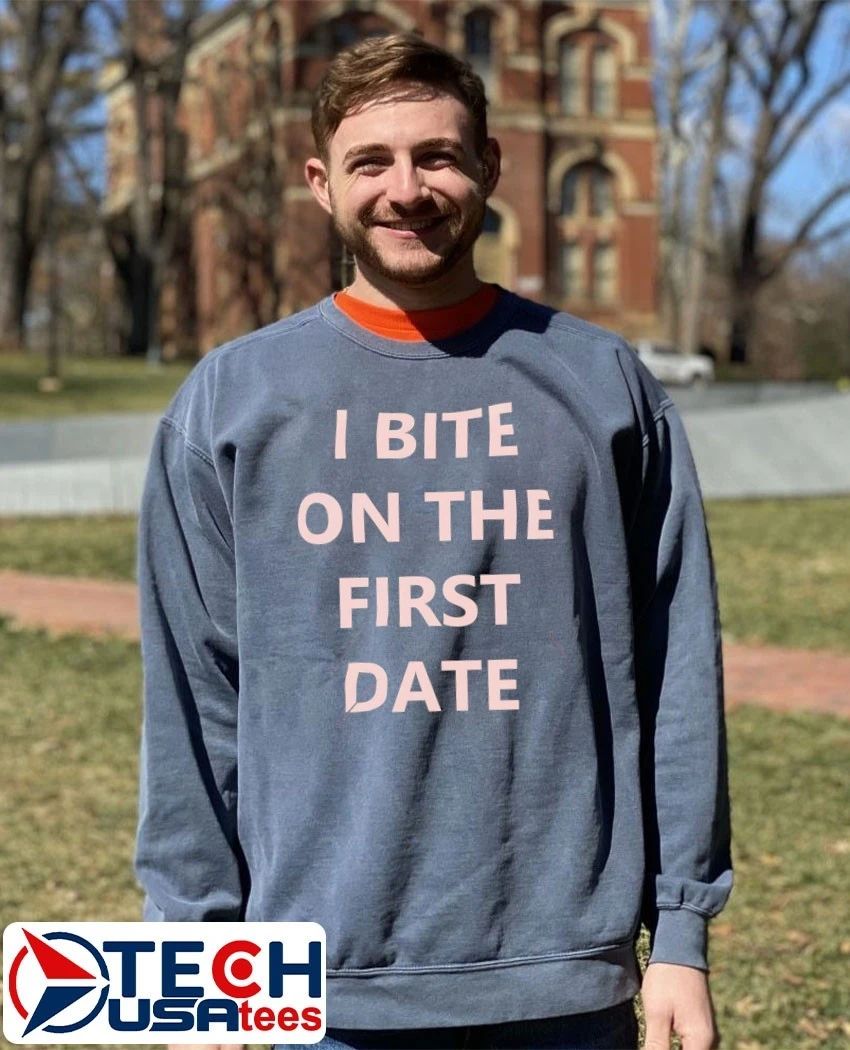 I bite on the first date shirt