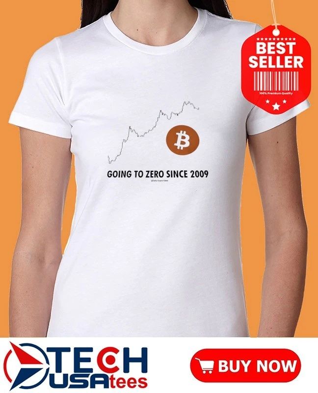 Bitcoin is going to zero since 2009 shirt