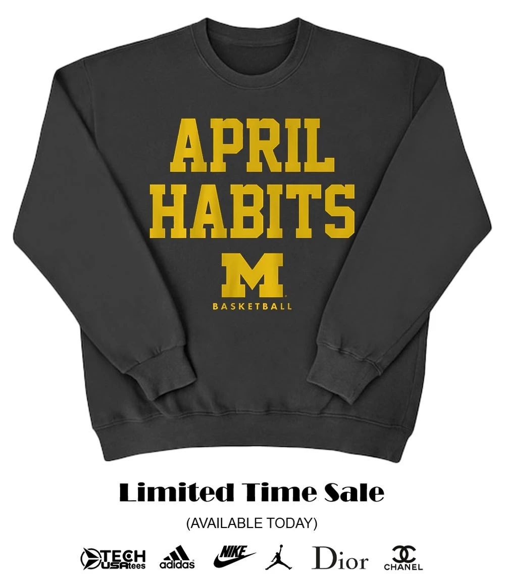Michigan Wolverines Basketball April Habits shirt