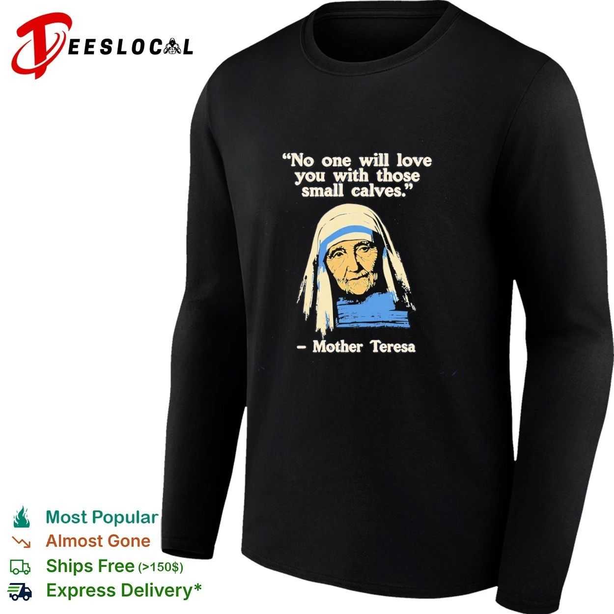 Mother Teresa No One Will Love You With Those Small Calves T-shirt