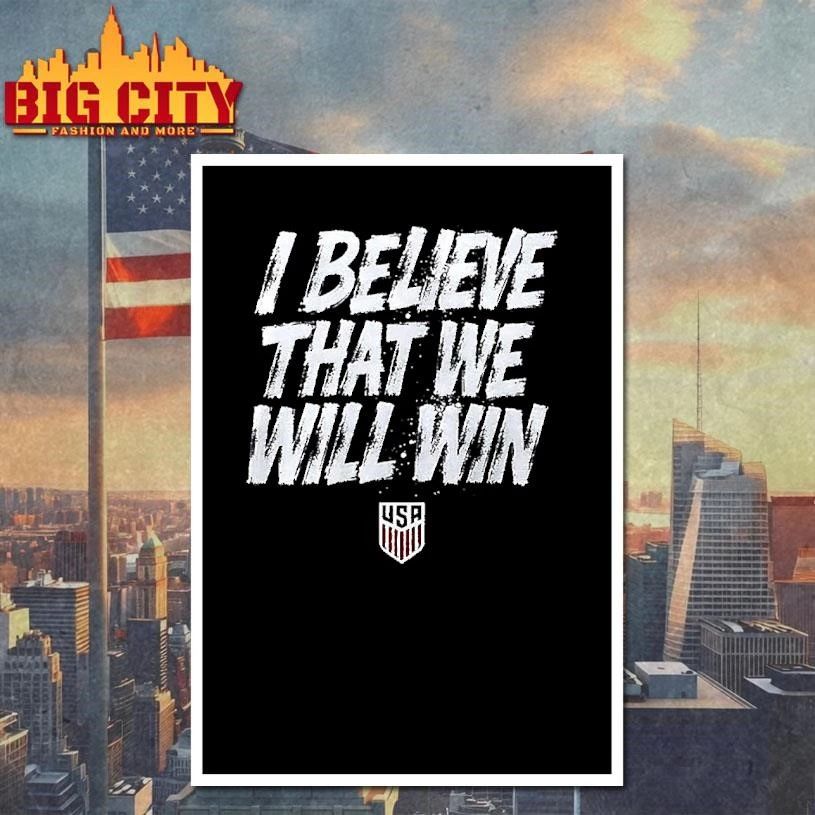 USA Soccer Team I Believe That We Will Win shirt