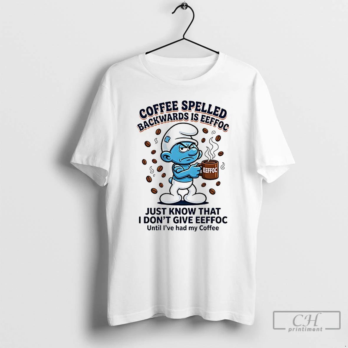 Premium Smurfs Backwards Is Eeffoc Coffee Spelled Just Know I Dont Give Eeffoc T Shirts