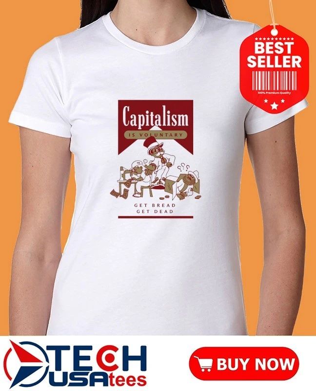 Capitalism is voluntary get bread get dead Marlboro parody shirt