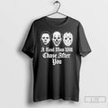 Classic A Real Man Will Chase After You Horror Movie Slasher