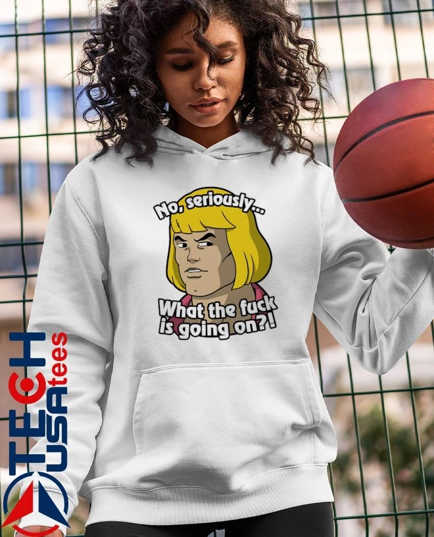No seriously what the eff is going on shirt