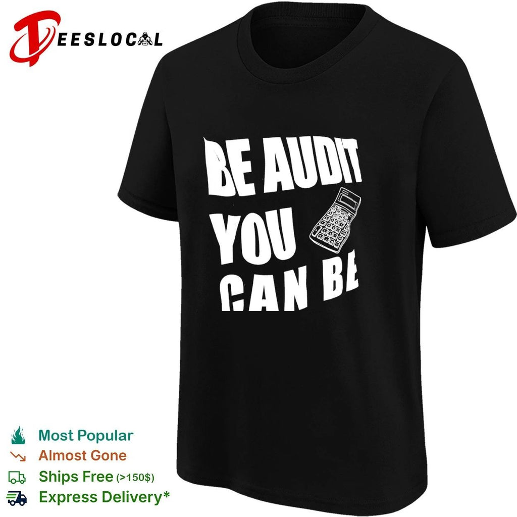Be Audit You Can Be accounting auditor T-shirt