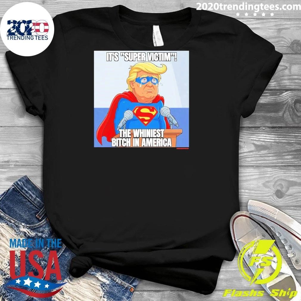 Donald Trump It’s Super Victim the Whiniest Bitch in America Tee Shirt