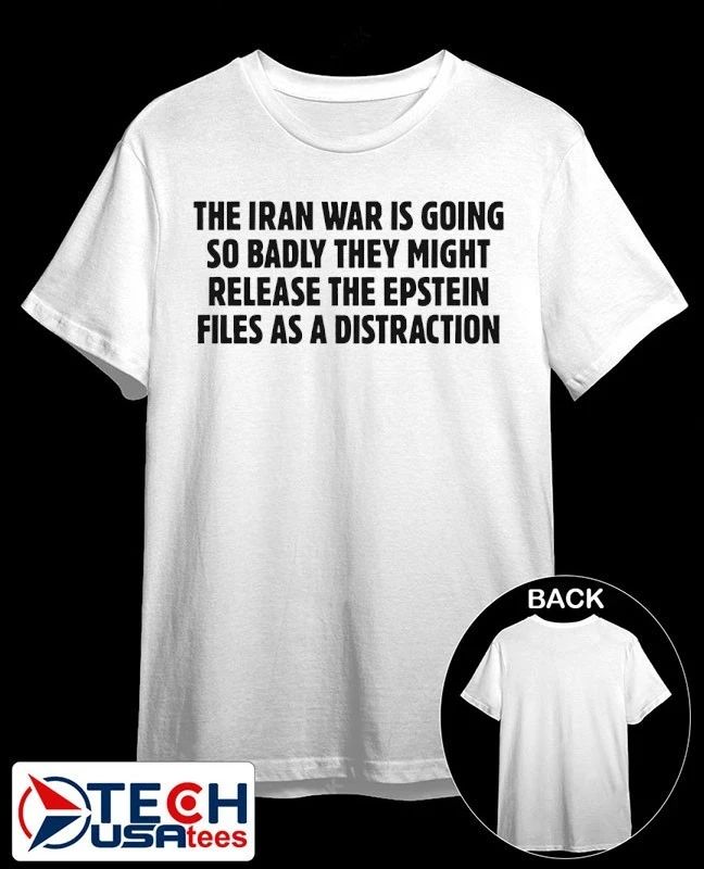 The Iran war is going so badly they might release the Epstein Files as a distraction shirt by thegoodshirts