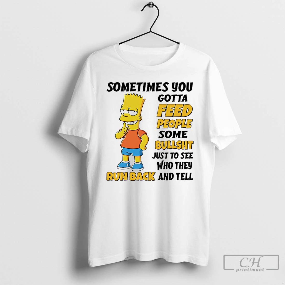 Premium Bart Simpson Sometimes You Gotta Feed People Some Bullshit To See T Shirts Sweater