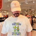 Grinch I hope we’re good friends until we die then I hope we can stay ghost friends walk through walls and scare people shirt