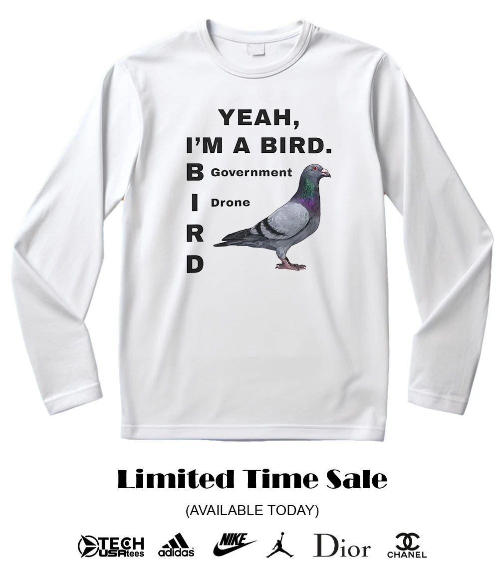 Pigeon Yeah I’m a Bird Government Drone shirt