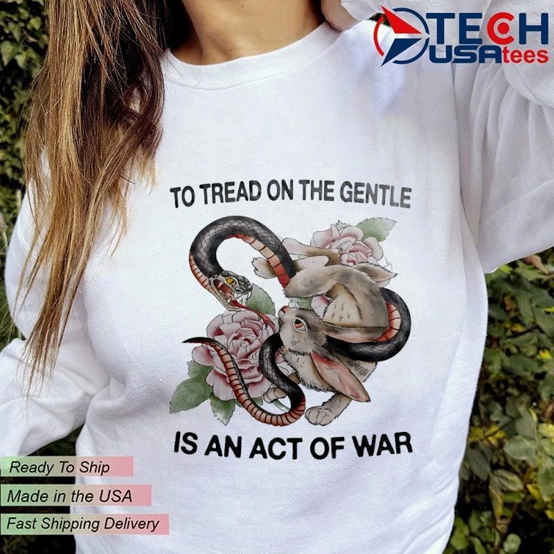 Snake and Rabbit to tread on the gentle is an act of war shirt