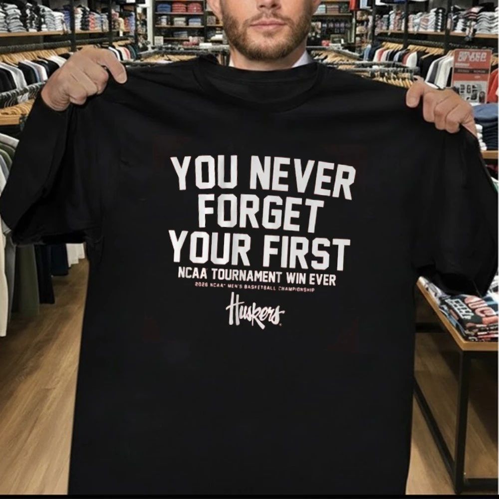 Nebraska Cornhuskers You Never Forget Your First NCAA Tournament Win Ever 2026 Ncaa Men’s Basketball Championship Shirt