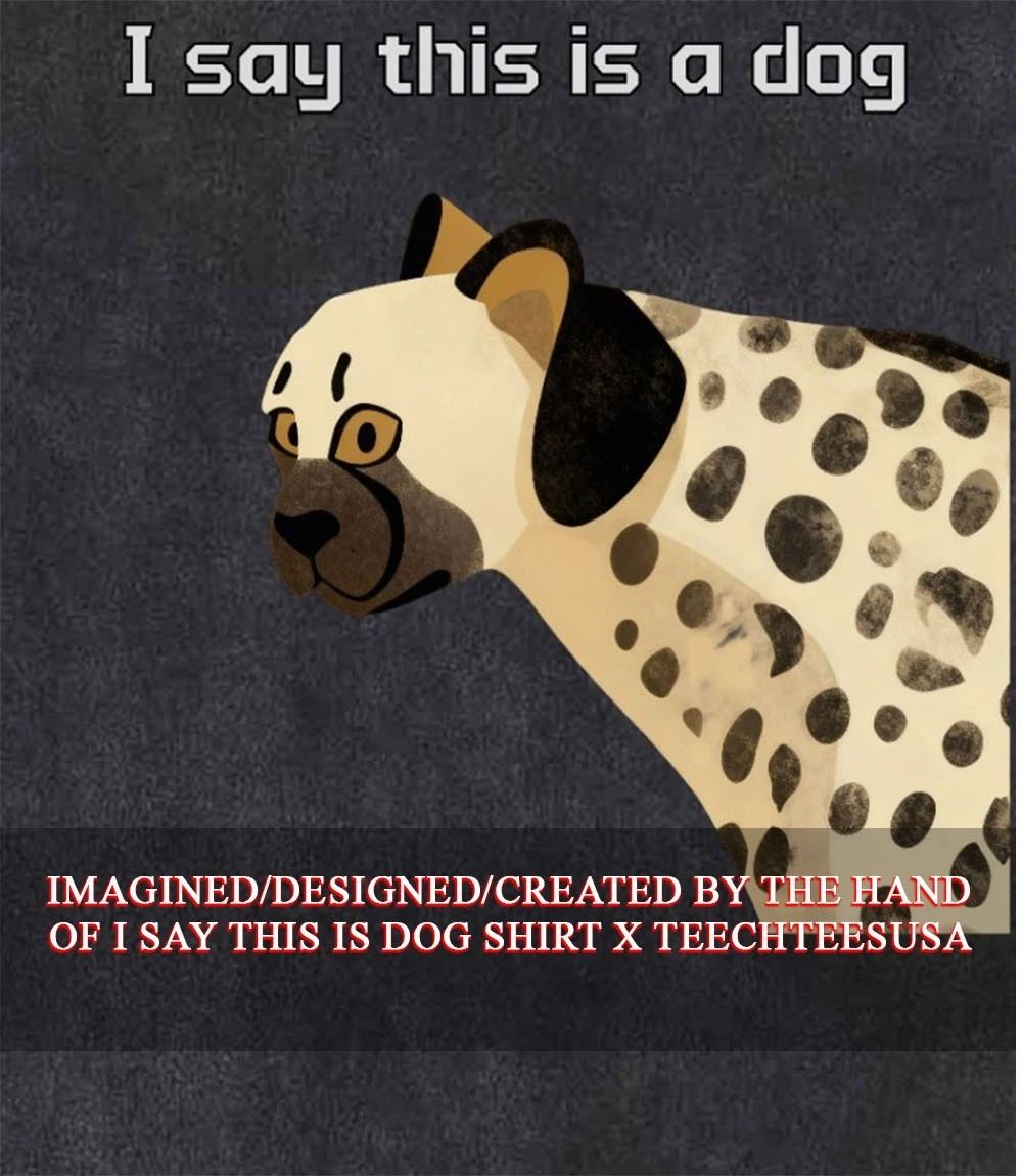 I say this is dog shirt