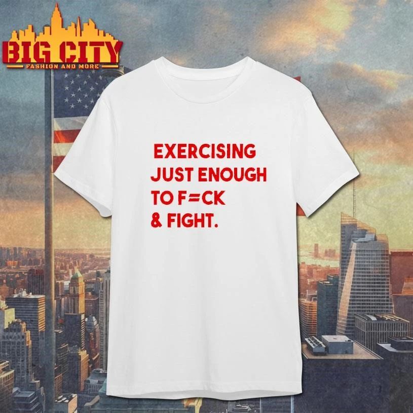 Exercising Just Enough To Fuck And Fight Shirt