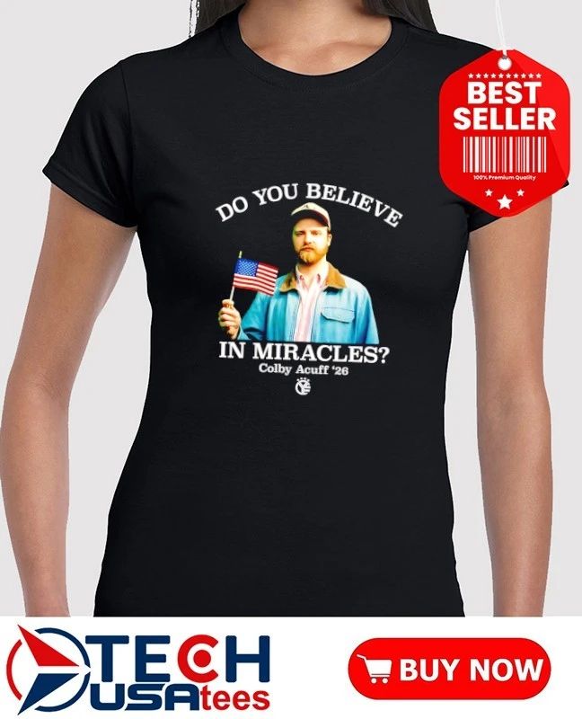 Do you believe in miracles Colby Acuff 2026 shirt by whiskeyriff﻿