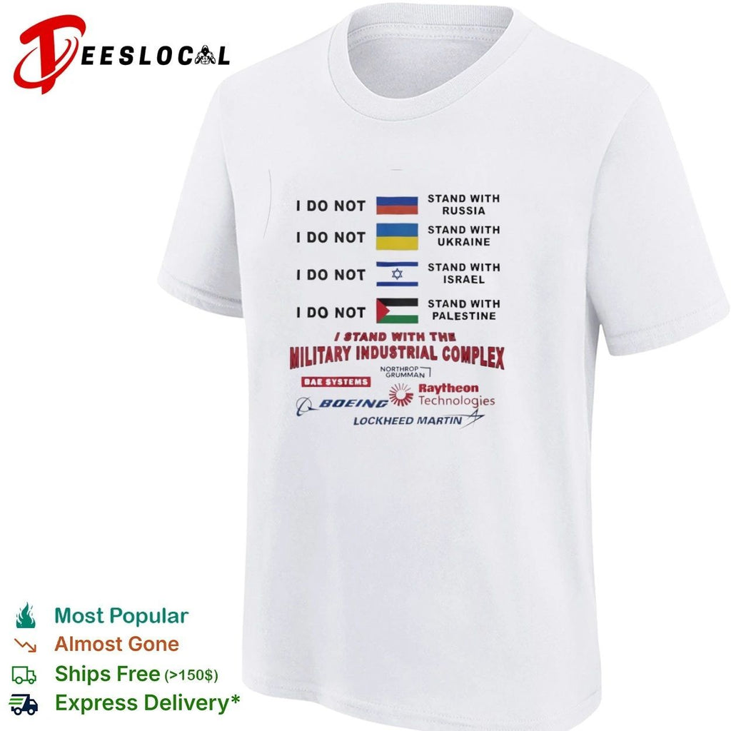 I Do Not Stand With Russia Ukraine Israel Palestine I Stand With the Military Industrial Complex T-shirt